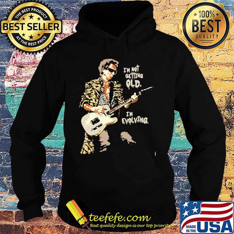 I'm Not Getting Old I'm Evolving Guitar Shirt Hoodie I'm Not Getting Old I'm Evolving Guitar Shirt Hoodie
