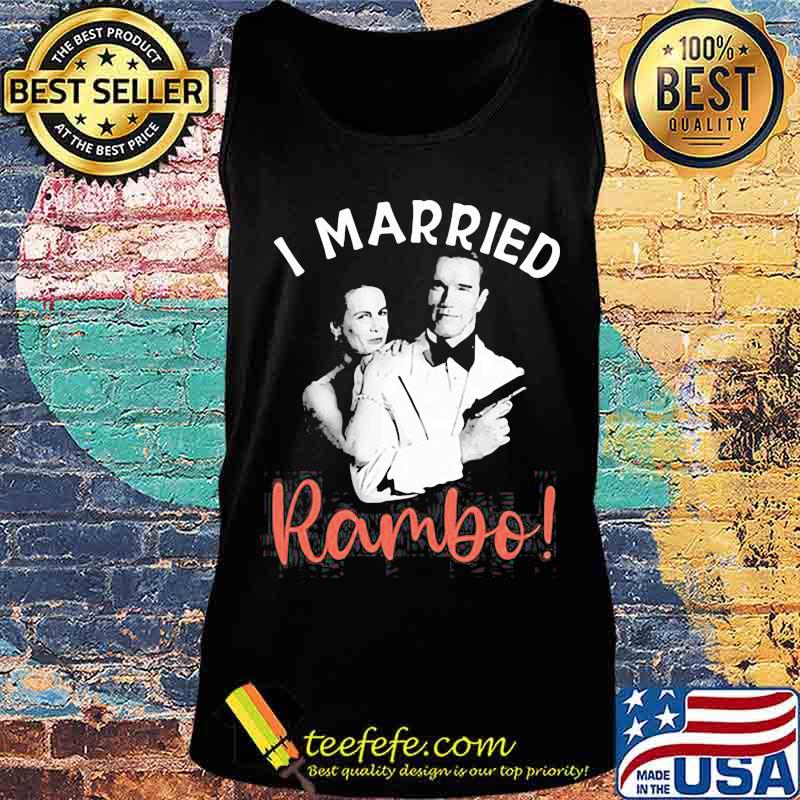 I Married Rambo Couple The Perfect Man Shirt Tank top I Married Rambo Couple The Perfect Man Shirt Tank top