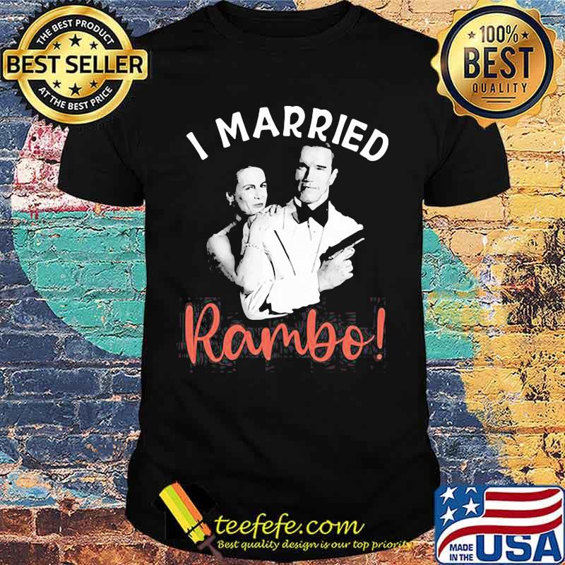 I Married Rambo Couple The Perfect Man Shirt