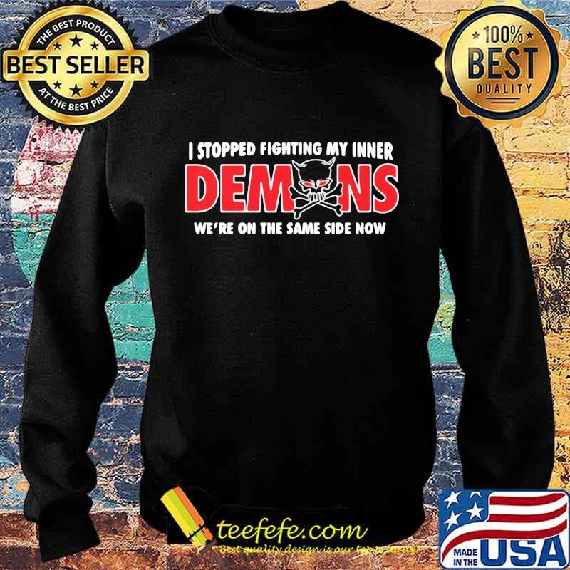 I Stopped Fighting My Inner Demons We’re In The Same Side Now Skull Shirt Sweater I Stopped Fighting My Inner Demons We’re In The Same Side Now Skull Shirt Sweater