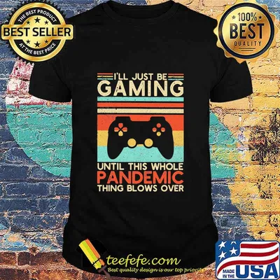 I’ll Just Be Gaming Until This Whole Pandemic Thing Blows Over Video Game Vintage Shirt