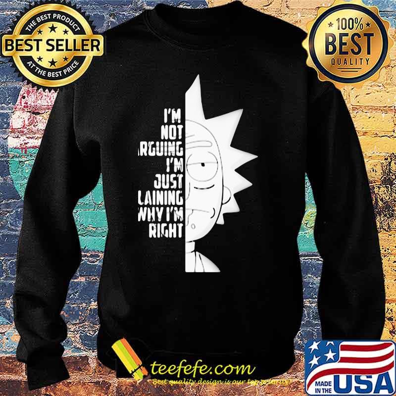 I’m Not Arguing I’m Just Explaining Why I’m Right Rick Sanchez Shirt Sweater I’m Not Arguing I’m Just Explaining Why I’m Right Rick Sanchez Shirt Sweater