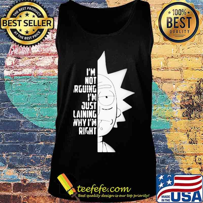 I’m Not Arguing I’m Just Explaining Why I’m Right Rick Sanchez Shirt Tank top I’m Not Arguing I’m Just Explaining Why I’m Right Rick Sanchez Shirt Tank top