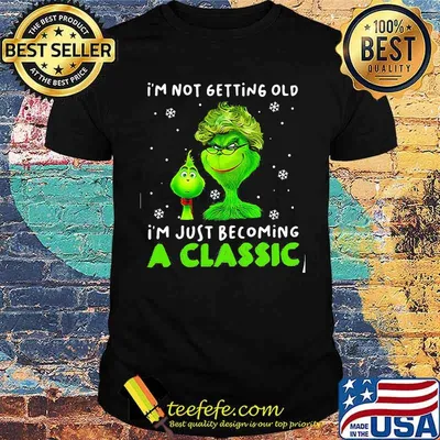I’m Not Getting Old I’m Just Becoming A Classic Grinch Xmas Shirt