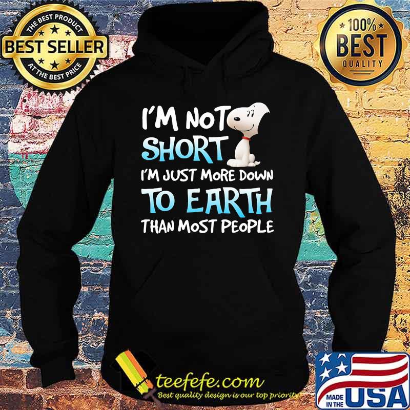 I’m Not Short I’m Just More Down To Earth Than Most People Snoopy Shirt Hoodie I’m Not Short I’m Just More Down To Earth Than Most People Snoopy Shirt Hoodie