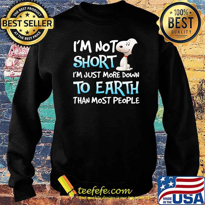 I’m Not Short I’m Just More Down To Earth Than Most People Snoopy Shirt Sweater I’m Not Short I’m Just More Down To Earth Than Most People Snoopy Shirt Sweater