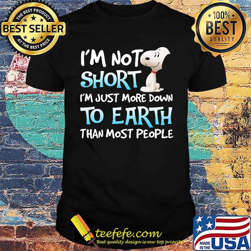 I’m Not Short I’m Just More Down To Earth Than Most People Snoopy Shirt I’m Not Short I’m Just More Down To Earth Than Most People Snoopy Shirt