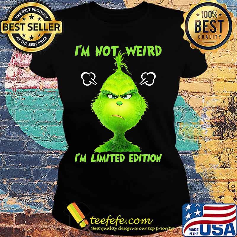 I’m Not Weird I’m Limited Edition Grinch Shirt Ladies tee I’m Not Weird I’m Limited Edition Grinch Shirt Ladies tee