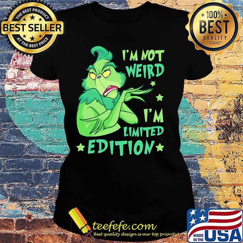 I’m Not Weird I’m Limited Edition Grinch Shirt Ladies tee I’m Not Weird I’m Limited Edition Grinch Shirt Ladies tee
