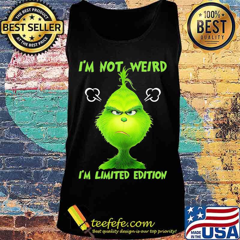 I’m Not Weird I’m Limited Edition Grinch Shirt Tank top I’m Not Weird I’m Limited Edition Grinch Shirt Tank top