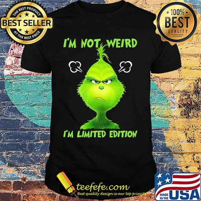 I’m Not Weird I’m Limited Edition Grinch Shirt