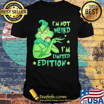 I’m Not Weird I’m Limited Edition Grinch Shirt
