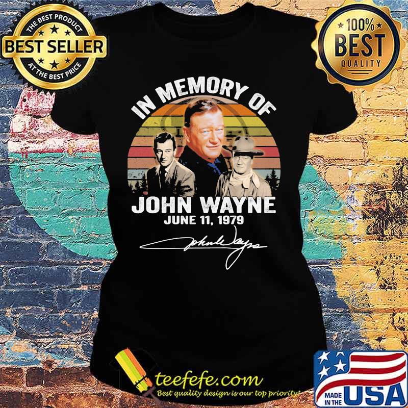 In Memory Of John Wayne June 11 1979 Signature Vintage Shirt Ladies tee In Memory Of John Wayne June 11 1979 Signature Vintage Shirt Ladies tee