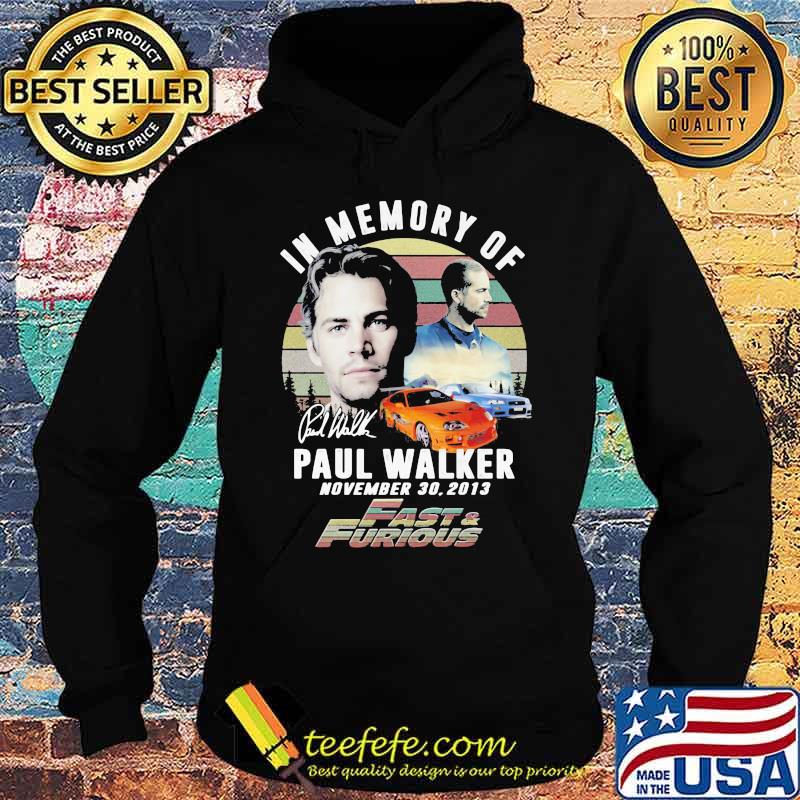 In Memory Of Paul Walker November 2013 Fast And Furious Vintage Shirt Hoodie In Memory Of Paul Walker November 2013 Fast And Furious Vintage Shirt Hoodie