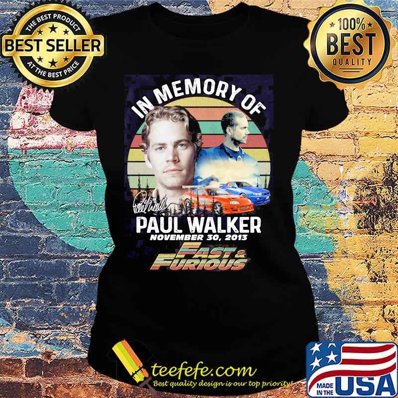 In Memory Of Paul Walker November 2013 Fast And Furious Vintage Shirt Ladies tee In Memory Of Paul Walker November 2013 Fast And Furious Vintage Shirt Ladies tee