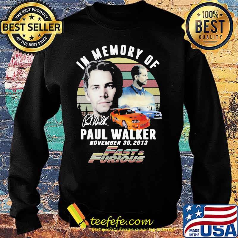 In Memory Of Paul Walker November 2013 Fast And Furious Vintage Shirt Sweater In Memory Of Paul Walker November 2013 Fast And Furious Vintage Shirt Sweater