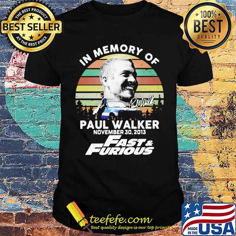 In Memory Of Paul Walker November 2013 Fast And Furious Vintage Shirt