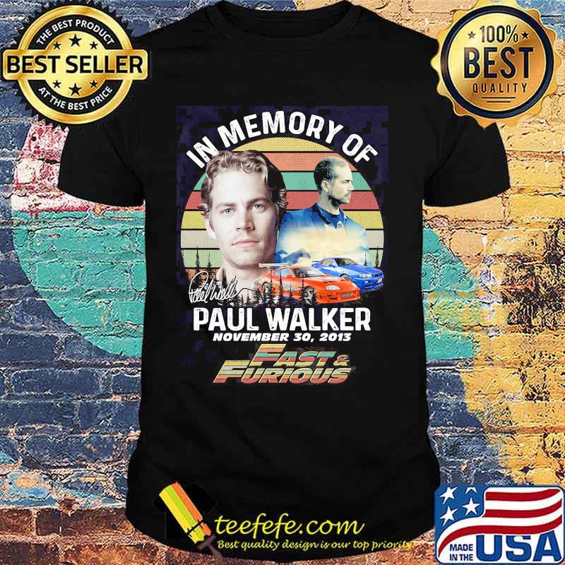 In Memory Of Paul Walker November 2013 Fast And Furious Vintage Shirt In Memory Of Paul Walker November 2013 Fast And Furious Vintage Shirt