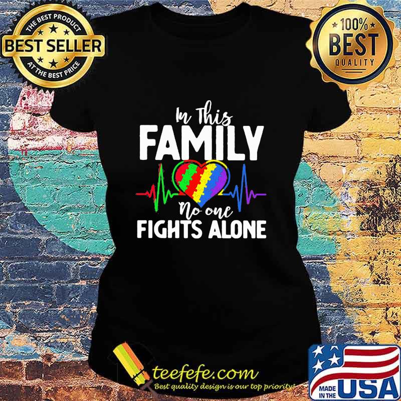 In This Family No One Fights Alone Heart Beat Lgbt Shirt Ladies tee In This Family No One Fights Alone Heart Beat Lgbt Shirt Ladies tee