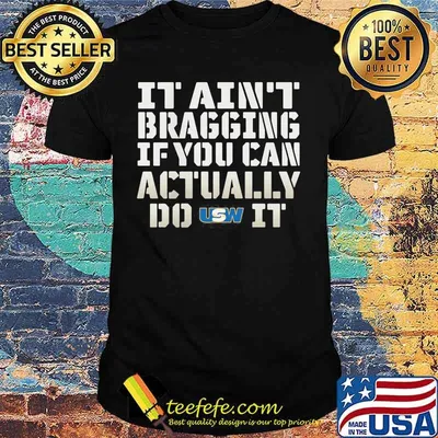 It Ain’t Bragging If You Can Actually Do United Steelworkers It Shirt