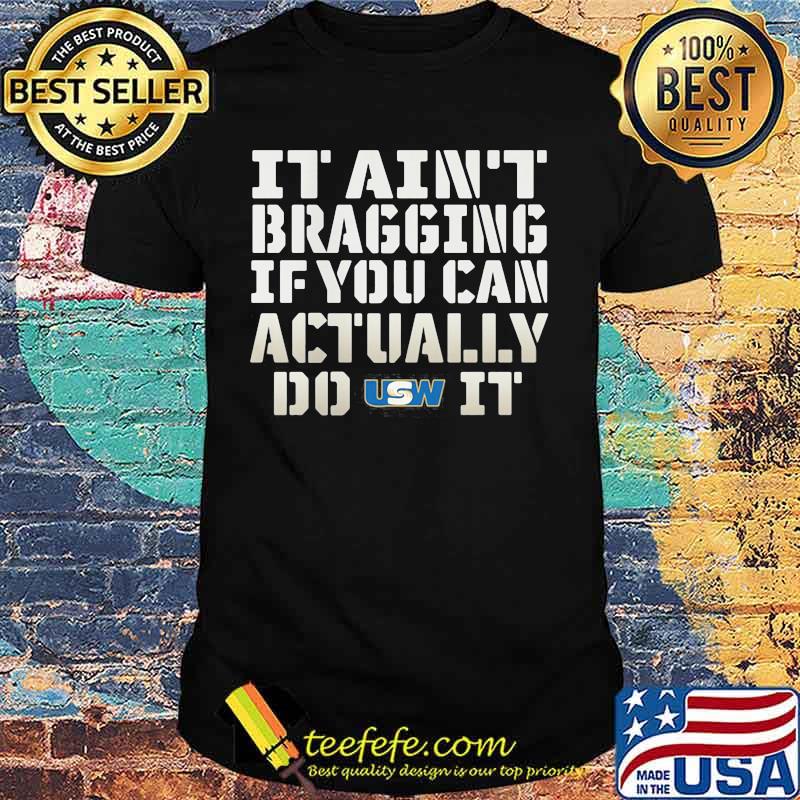 It Ain’t Bragging If You Can Actually Do United Steelworkers It Shirt It Ain’t Bragging If You Can Actually Do United Steelworkers It Shirt