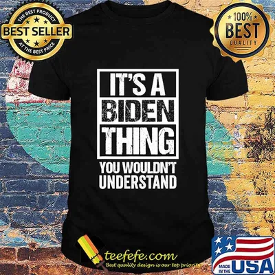It's A Biden Thing You Wouldn't Understand Election Shirt