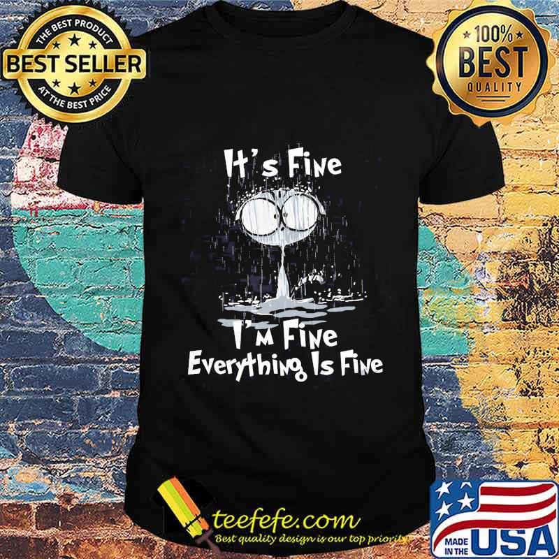 It's Fine I'm Fine Everything Is Fine Cat Under Rain Shirt Unisex It's Fine I'm Fine Everything Is Fine Cat Under Rain Shirt Unisex