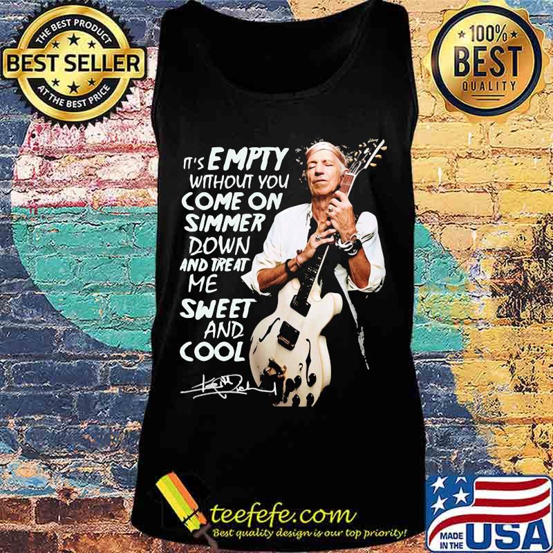 It’s Empty Without You Ome On Simmer Down And Treat Me Sweet And Cool Signature Shirt Tank top It’s Empty Without You Ome On Simmer Down And Treat Me Sweet And Cool Signature Shirt Tank top
