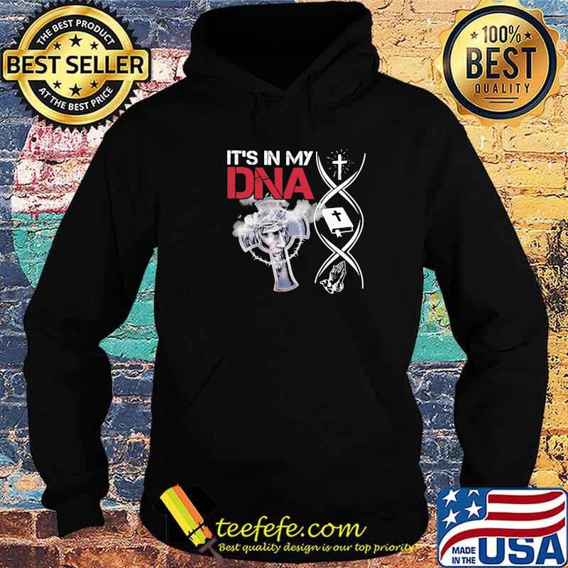 It’s In My Dna Cross Christian Jesus Shirt Hoodie It’s In My Dna Cross Christian Jesus Shirt Hoodie