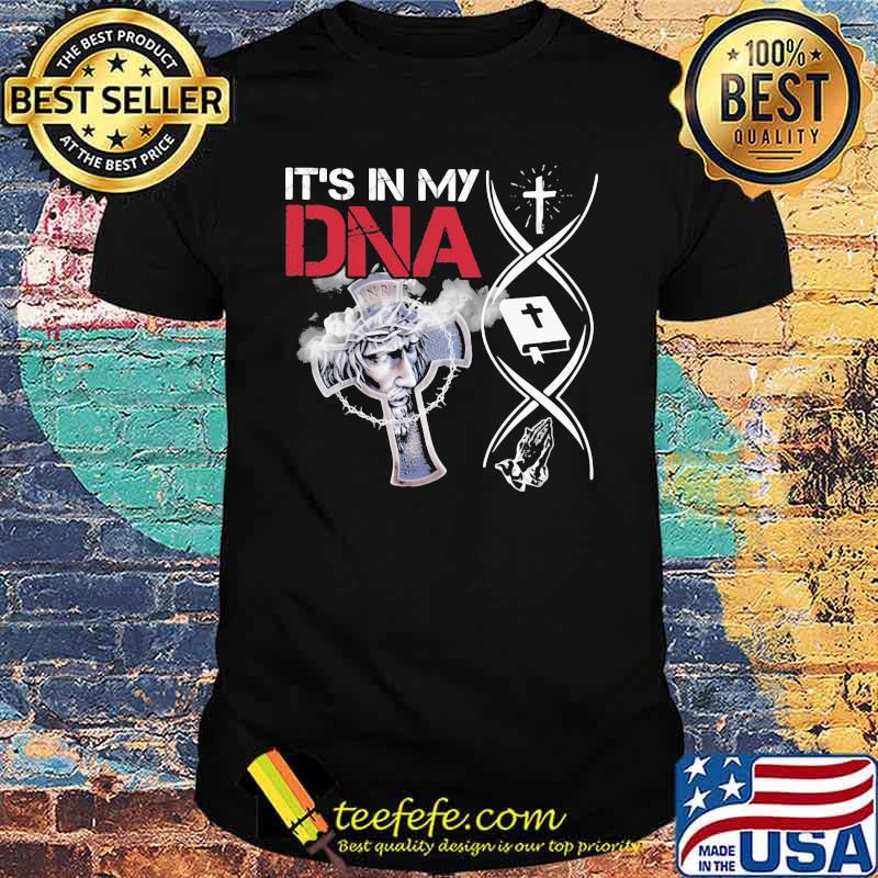 It’s In My Dna Cross Christian Jesus Shirt It’s In My Dna Cross Christian Jesus Shirt