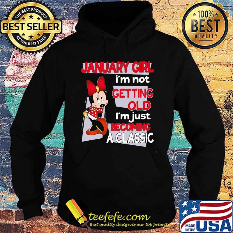 January Girl I’m Not Old I’m Just Becoming A Classic Mickey Disney Shirt Hoodie January Girl I’m Not Old I’m Just Becoming A Classic Mickey Disney Shirt Hoodie