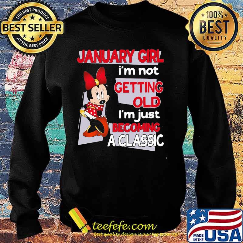 January Girl I’m Not Old I’m Just Becoming A Classic Mickey Disney Shirt Sweater January Girl I’m Not Old I’m Just Becoming A Classic Mickey Disney Shirt Sweater