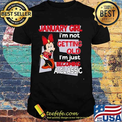 January Girl I’m Not Old I’m Just Becoming A Classic Mickey Disney Shirt