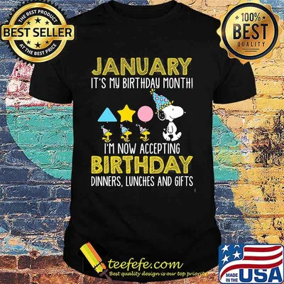 January It’s My Birthday Month I’m Now Acceting Birthday Dinners Snoopy Woodstock Shirt