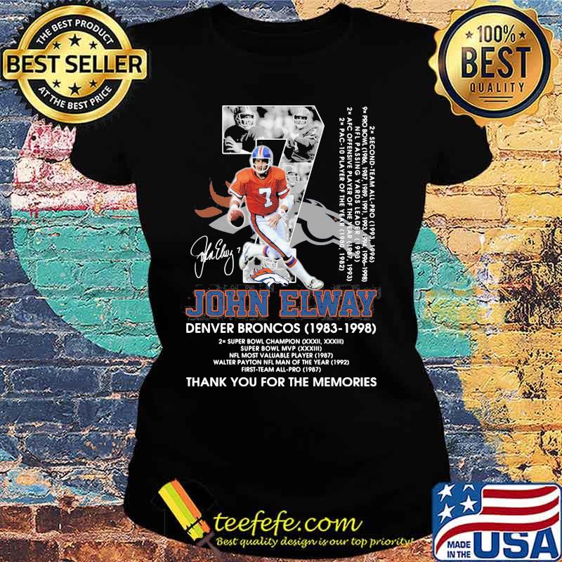 John Elway Denver Broncos 1983 1998 Number Seven Thank You For The Memories Signature Shirt Ladies tee John Elway Denver Broncos 1983 1998 Number Seven Thank You For The Memories Signature Shirt Ladies tee