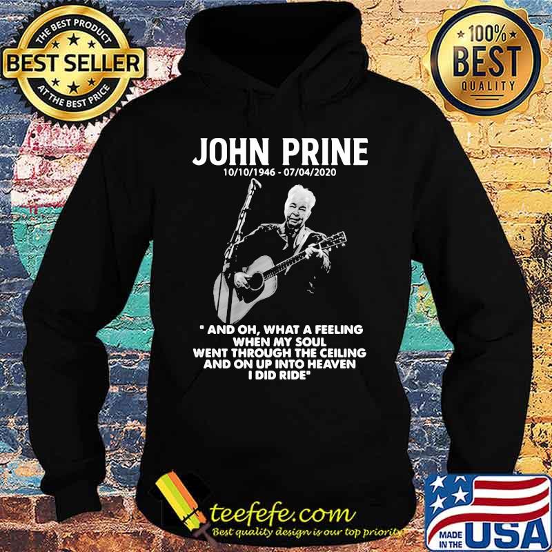 John Prine 1946 2020 What A Feeling When My Soul Went Through The Ceiling And On Up Into Heaven I Did Ride Shirt Hoodie John Prine 1946 2020 What A Feeling When My Soul Went Through The Ceiling And On Up Into Heaven I Did Ride Shirt Hoodie