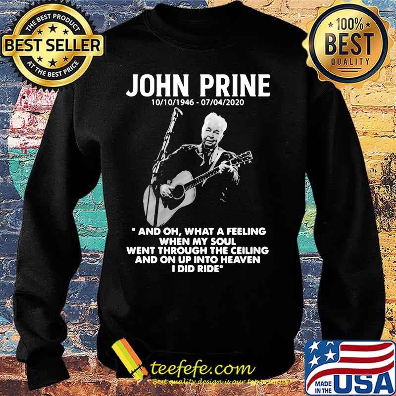 John Prine 1946 2020 What A Feeling When My Soul Went Through The Ceiling And On Up Into Heaven I Did Ride Shirt Sweater John Prine 1946 2020 What A Feeling When My Soul Went Through The Ceiling And On Up Into Heaven I Did Ride Shirt Sweater