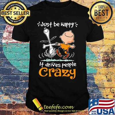 Just Be Happy It Drives People Czary Snoopy Shirt