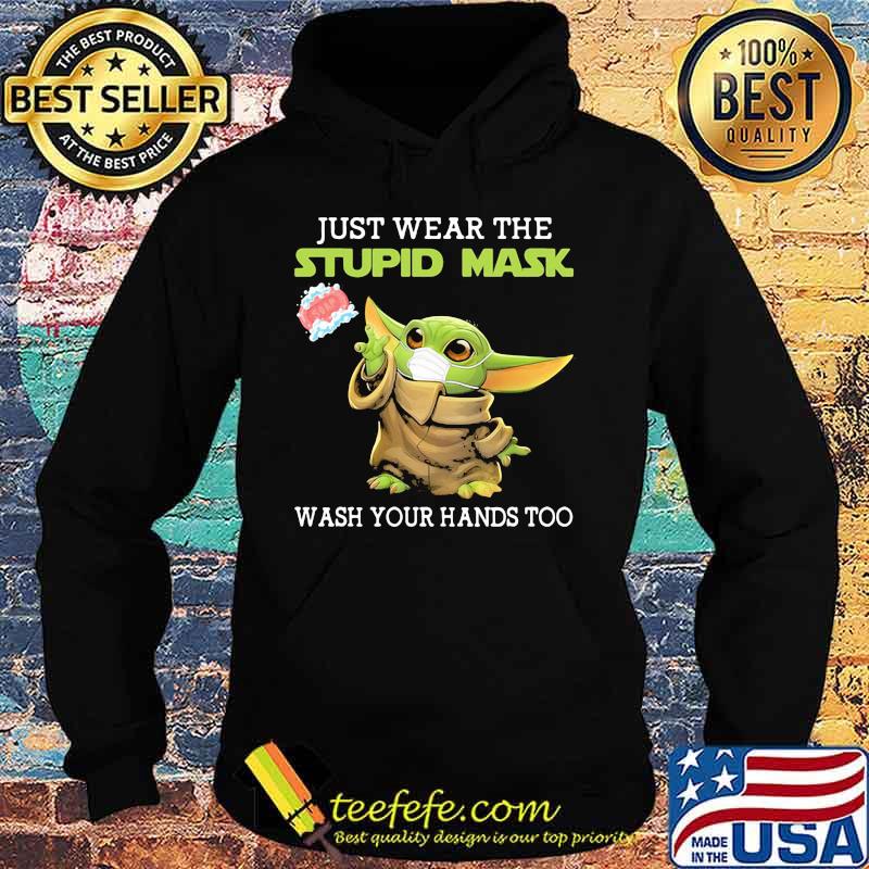 Just Wear The Stupid Mask Wash You Hands Too Baby Yoda Shirt Hoodie Just Wear The Stupid Mask Wash You Hands Too Baby Yoda Shirt Hoodie