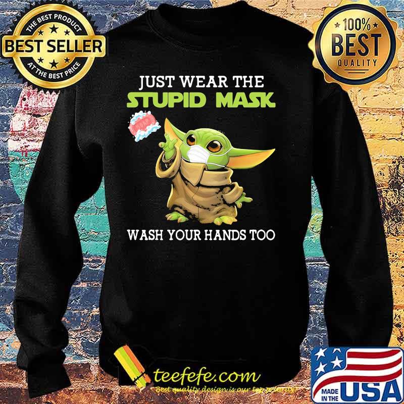 Just Wear The Stupid Mask Wash You Hands Too Baby Yoda Shirt Sweater Just Wear The Stupid Mask Wash You Hands Too Baby Yoda Shirt Sweater
