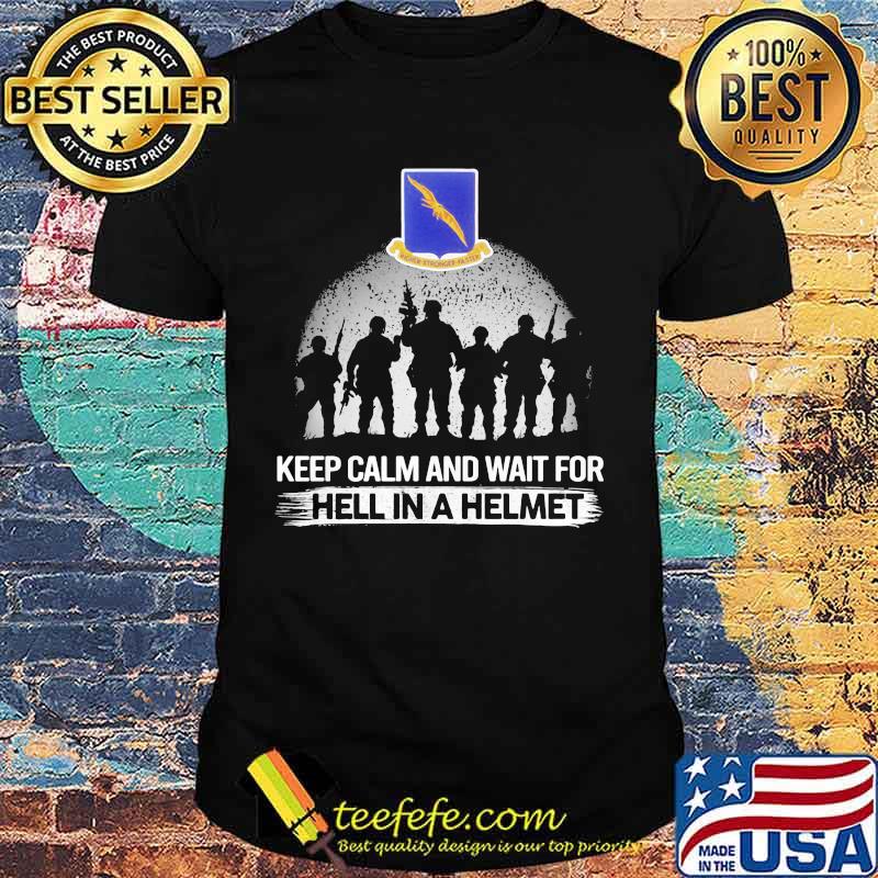 Keep Calm And Wait For Hell In A Helmet 92nd Bomb Group Veteran Shirt