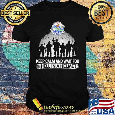 Keep Calm And Wait For Hell In A Helmet Bomb Squadron Veteran Shirt