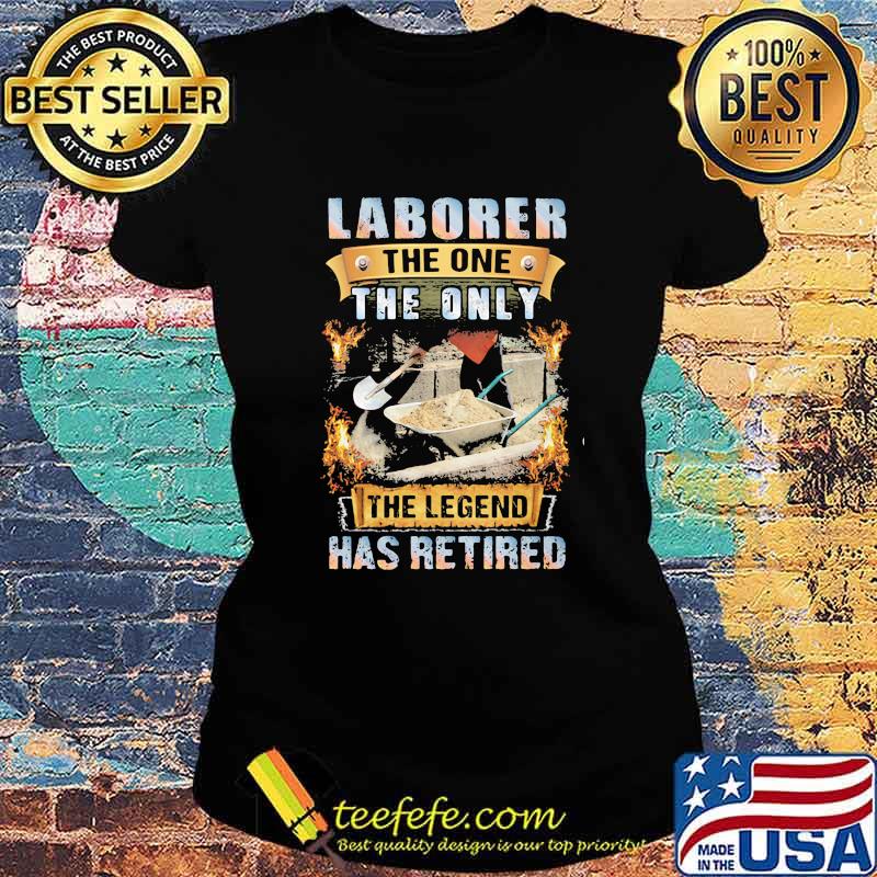 Laborer The One The Only The Legend Has Retired Shirt Ladies tee Laborer The One The Only The Legend Has Retired Shirt Ladies tee