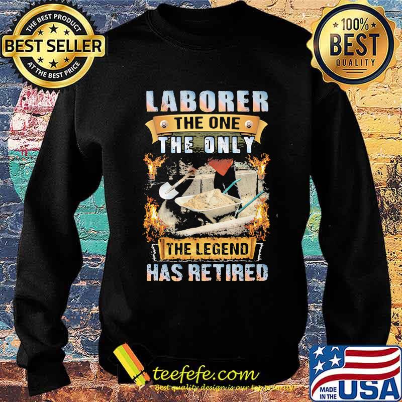 Laborer The One The Only The Legend Has Retired Shirt Sweater Laborer The One The Only The Legend Has Retired Shirt Sweater