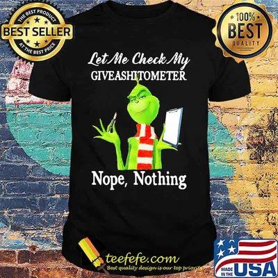 Let Me Check My Giveashitometer Nope Nothing Grinch Shirt