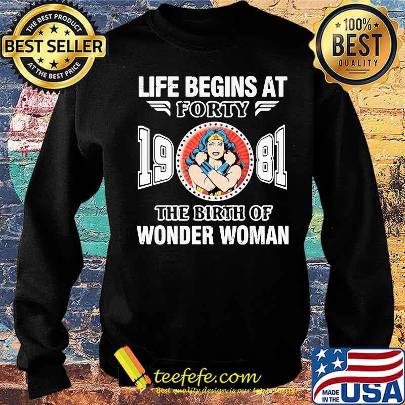 Life Begins At Forty 1981 The Birth Of Wonder Woman Shirt Sweater Life Begins At Forty 1981 The Birth Of Wonder Woman Shirt Sweater
