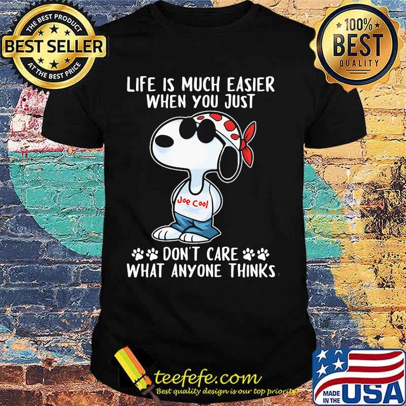 Life Is Much Easier When You Just Don’t Care What Anyone Thinks Snoopy Shirt