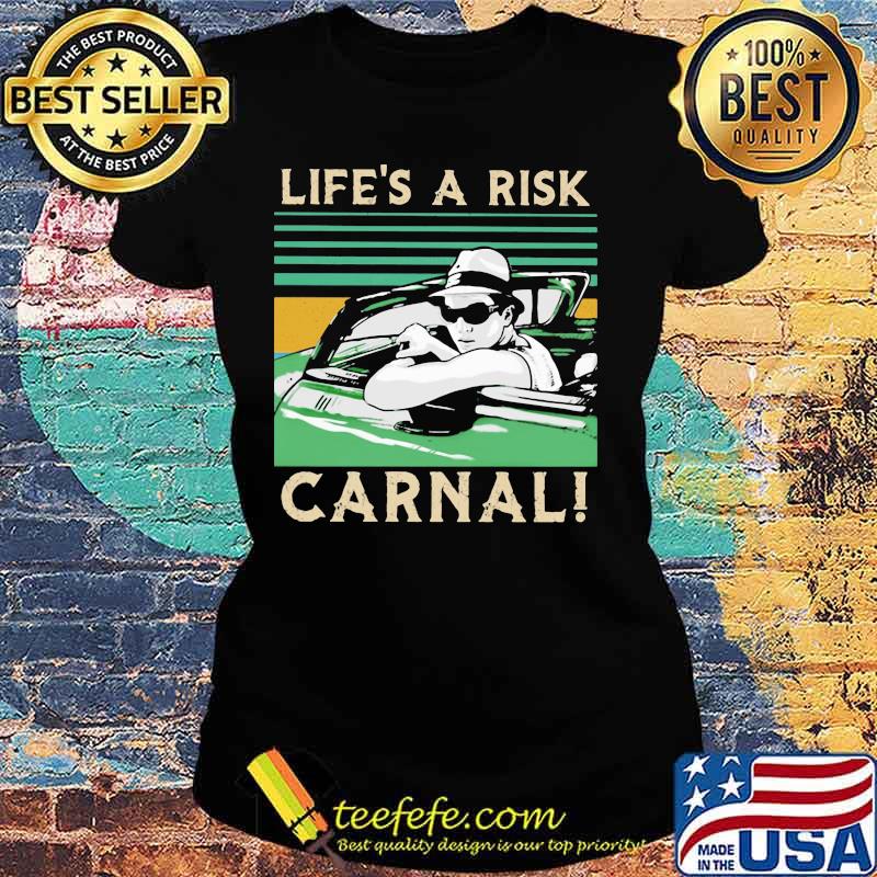 Life’s A Risk Carnal Vintage Shirt Ladies tee Life’s A Risk Carnal Vintage Shirt Ladies tee