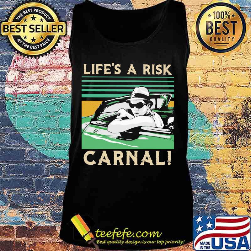Life’s A Risk Carnal Vintage Shirt Tank top Life’s A Risk Carnal Vintage Shirt Tank top