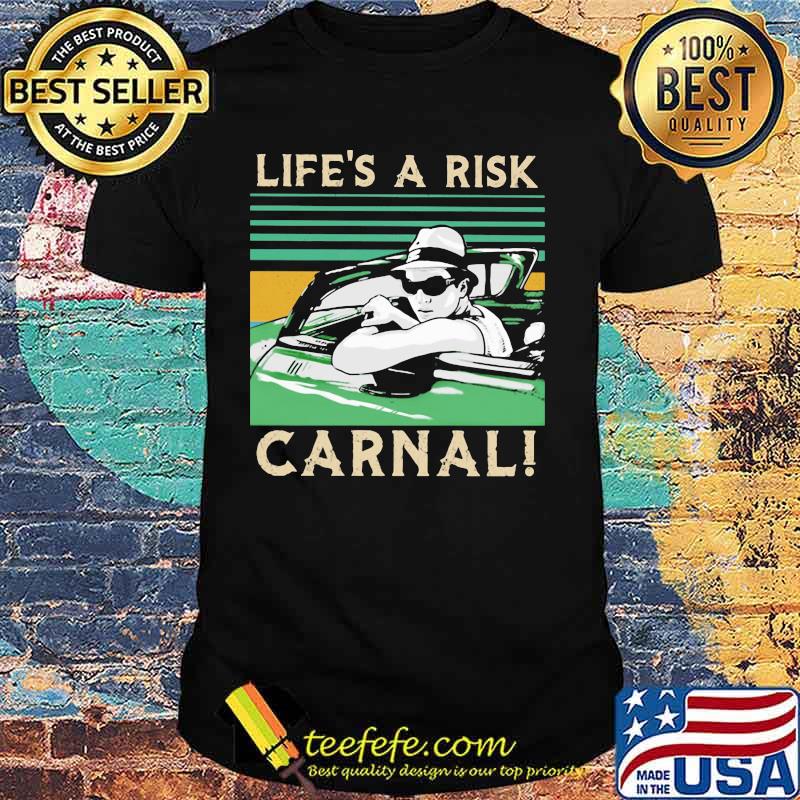 Life’s A Risk Carnal Vintage Shirt Life’s A Risk Carnal Vintage Shirt
